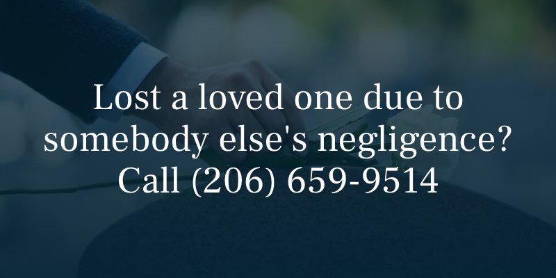 Lost a loved one due to somebody else's negligence? Call (206) 659-9514